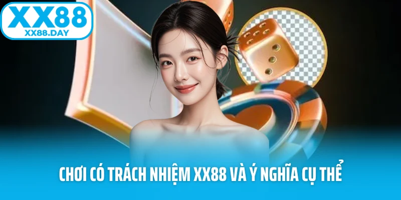 Chơi có trách nhiệm XX88 và ý nghĩa cụ thể 
